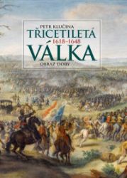 Třicetiletá válka – obraz doby - Petr Klučina - Dějiny umění Třicetiletá válka – obraz doby
