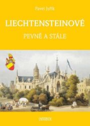 LIECHTENSTEINOVÉ - Knížecí a panovnický rod - Pavel Juřík - Dějiny umění LIECHTENSTEINOVÉ - Knížecí a panovnický rod