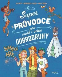 Super průvodce pro malé i velké dobrodruhy - Aurore Meyer - Populárně naučná literatura pro děti Super průvodce pro malé i velké dobrodruhy