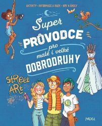 Super průvodce pro malé i velké dobrodruhy - Aurore Meyer - Populárně naučná literatura pro děti Super průvodce pro malé i velké dobrodruhy
