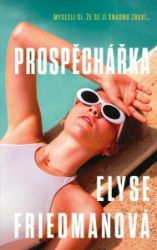 Prospěchářka - Elyse Friedman - Thrillery Prospěchářka