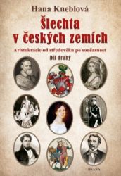 Šlechta v českých zemích - Díl druhý. Aristokracie od středověku po současnost Šlechta v českých zemích - Díl druhý. Aristokracie od středověku po současnost