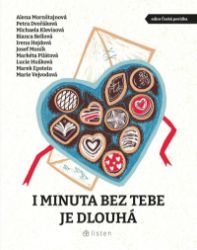 I minuta bez tebe je dlouhá - Petra Dvořáková,Irena Hejdová,Michaela Klevisová,Alena Mornštajnová,Bianca Bellová,Marek Epstein,Josef Moník,kolektiv autorů - Česká a slovenská beletrie I minuta bez tebe je dlouhá