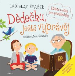 Dědečku, ještě vyprávěj - Ladislav Špaček - Poznávání světa pro děti Dědečku, ještě vyprávěj