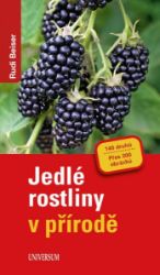 Jedlé rostliny v přírodě - Rudi Beiser - Zahrada a pěstitelství Jedlé rostliny v přírodě