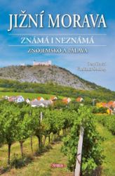 Jižní Morava známá i neznámá: Znojemsko a Pálava - Vladimír Soukup,Petr David - Cestování Jižní Morava známá i neznámá: Znojemsko a Pálava