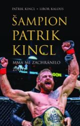 Šampion Patrik Kincl - MMA mi zachránilo život - Libor Kalous,Patrik Kincl - Sportovci Šampion Patrik Kincl - MMA mi zachránilo život