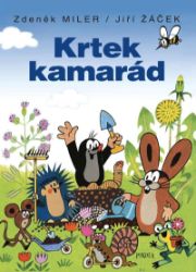 Krtek kamarád - Jiří Žáček,Zdeněk Miler - Dobrodružné knihy pro děti Krtek kamarád