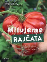 Milujeme rajčata - Christine Weidenweber,Melanie Grabner - Zahrada a pěstitelství Milujeme rajčata