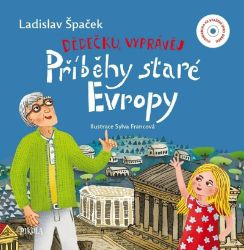Dědečku, vyprávěj – Příběhy staré Evropy - Ladislav Špaček - Poznávání světa pro děti Dědečku, vyprávěj – Příběhy staré Evropy