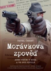 Morávkova zpověď - Věřím v Boha a ve své pistole Morávkova zpověď - Věřím v Boha a ve své pistole