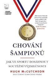 Chování šampionů - Jak ve sportu dosáhnout soutěžní výjimečnosti - Hugh McCutcheon - Učebnice pro střední školy a gymnázia Chování šampionů - Jak ve sportu dosáhnout soutěžní výjimečnosti