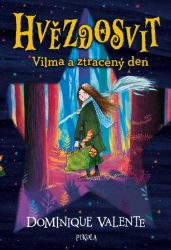 Hvězdosvit: Vilma a ztracený den - Dominique Valente - Fantasy knihy pro děti Hvězdosvit: Vilma a ztracený den