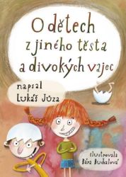 O dětech z jiného těsta a divokých vajec - Lukáš Jůza - Beletrie pro děti a mládež O dětech z jiného těsta a divokých vajec
