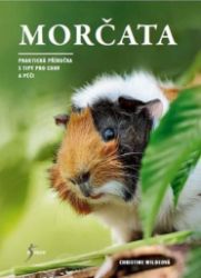 Morčata - Praktická příručka s tipy pro chov a péči - Christine Wilde - Chovatelství Příručka o morčatech