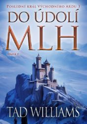 Poslední král Východního Ardu 3: Do údolí mlh - 2. svazek - Tad Williams - Fantasy Do údolí mlh - 2. svazek