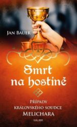 Smrt na hostině – Případy královského soudce Melichara - Jan Bauer - Historické romány Smrt na hostině – Případy královského soudce Melichara