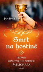Smrt na hostině – Případy královského soudce Melichara - Jan Bauer - Historické romány Smrt na hostině – Případy královského soudce Melichara