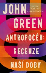 Antropocén: Recenze naší doby - John Green - Young Adult Antropocén: Recenze naší doby