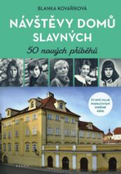Návštěvy domů slavných - 50 nových příběhů - Blanka Kovaříková - Dějiny umění Návštěvy domů slavných - 50 nových příběhů