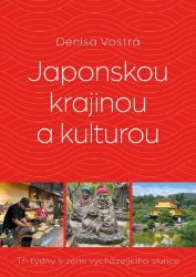 Japonskou krajinou a kulturou - Denisa Vostrá - Cestopisy Asie Japonskou krajinou a kulturou