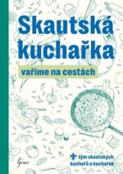 Skautská kuchařka – Vaříme na cestách - Kuchařky a nápoje Skautská kuchařka – Vaříme na akci
