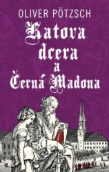 Katova dcera a Černá Madona - Oliver Pötzsch - Světové detektivky Katova dcera a Černá Madona