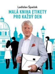 Malá kniha etikety pro každý den - Ladislav Špaček - Psychologie Malá kniha etikety pro každý den