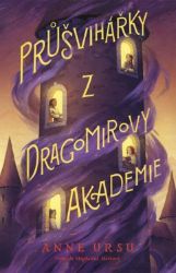 Průšvihářky z Dragomirovy akademie - Anne Ursu - Dobrodružné knihy pro děti Průšvihářky z Dragomirovy akademie