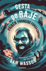 Cesta do ráje - Příběh Francise Forda Coppoly - Sam Wasson - Divadlo a film Cesta do ráje - Příběh Francise Forda Coppoly