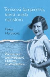 Tenisová šampionka, která unikla nacistům - Felice Hardy - Literatura faktu Tenisová šampionka, která unikla nacistům