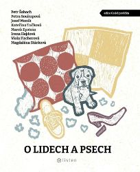 O lidech a psech - Kateřina Tučková,Magdaléna Stárková,Petra Soukupová,Petr Šabach,Josef Moník,Marek Epstein,Viola Fischerová,Irena Hejdová - Česká a slovenská beletrie O lidech a psech