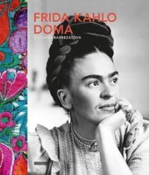 Frida Kahlo doma - Suzanne Barbezat - Umění a architektura Frida Kahlo doma