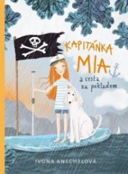 Kapitánka Mia a cesta za pokladem - Ivona Knechtlová - Dobrodružné knihy pro děti Kapitánka Mia a cesta za pokladem