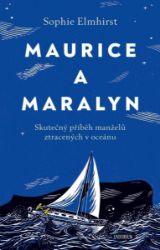 Maurice a Maralyn. Skutečný příběh manželů ztracených v oceánu - Sophie Elmhirst - Biografie a autobiografie Maurice a Maralyn. Skutečný příběh manželů ztracených v oceánu