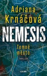 Nemesis: Temné město - Adriana Krnáčová - České a slovenské detektivky Nemesis: Temné město
