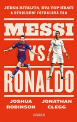 Messi vs. Ronaldo - Joshua Robinson,Jonathan Clegg - Sportovci Messi vs. Ronaldo
