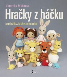 Hračky z háčku pro holky, kluky, miminka - Veronika Mašková - Ruční práce Hračky z háčku pro holky, kluky, miminka