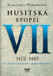 Husitská epopej VII. 1472 -1485 - Za časů Vladislava Jagelonského Husitská epopej VII. 1472 -1485 - Za časů Vladislava Jagelonského