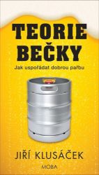 Teorie bečky - Jak uspořádat dobrou pařbu - Jiří Klusáček - Humor a satira Teorie bečky - Jak uspořádat dobrou pařbu