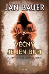 Věčný je jen Bůh - V tajných službách Otce vlasti - Jan Bauer - Historické detektivky Věčný je jen Bůh - V tajných službách Otce vlasti