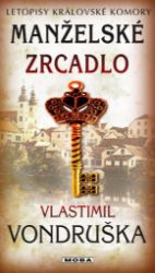 Manželské zrcadlo - Letopisy královské komory Manželské zrcadlo - Letopisy královské komory