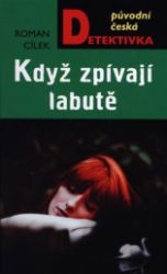 Když zpívají labutě - Roman Cílek - Dobrodružné romány Když zpívají labutě