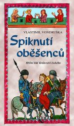 Spiknutí oběšenců - Hříšní lidé Království českého - Vlastimil Vondruška - Historické detektivky Spiknutí oběšenců - Hříšní lidé Království českého