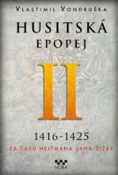 Husitská epopej II. 1416-1425 - Za časů hejtmana Jana Žižky - Vlastimil Vondruška - Historické romány Husitská epopej II. 1416-1425 - Za časů hejtmana Jana Žižky