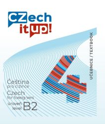 Czech it UP! 4 (úroveň B2, učebnice) - Darina Hradilová - Čeština pro cizince Czech it UP! 4 (úroveň B2, učebnice)