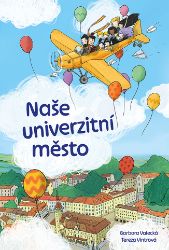 Naše univerzitní město - Tereza Vintrová,Barbora Valecká - Populárně naučná literatura pro děti Naše univerzitní město
