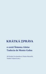Krátká zpráva o cestě Šimona Aloise Tudecia de Monte Galea Krátká zpráva o cestě Šimona Aloise Tudecia de Monte Galea
