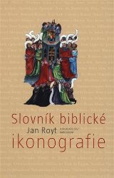 Slovník biblické ikonografie - Jan Royt - Umění a architektura Slovník biblické ikonografie