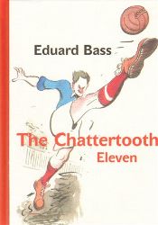 The Chattertooth Eleven - Eduard Bass - Česká beletrie v angličtině The Chattertooth Eleven